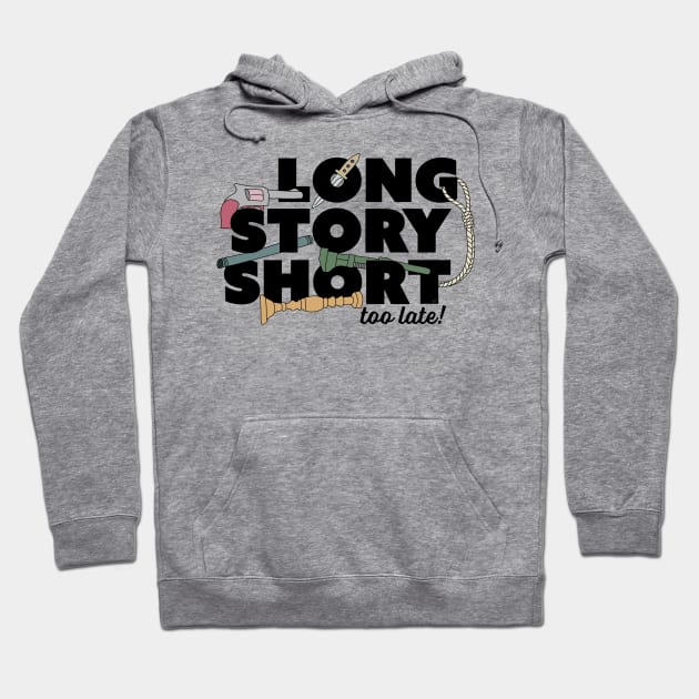 Long Story Short (Too Late) Hoodie by thecompassrose